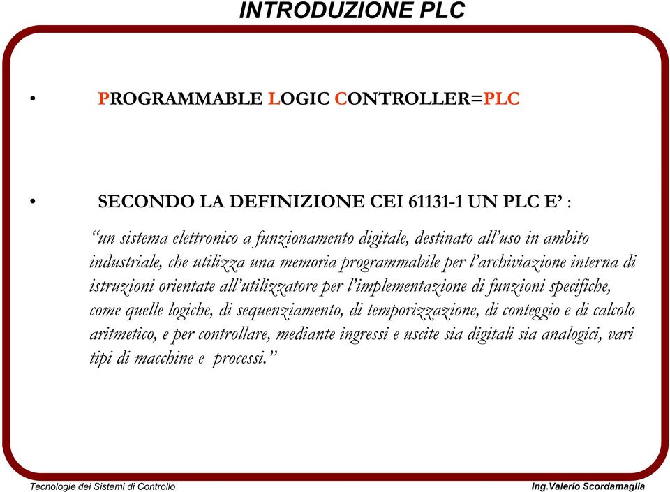 orientate all utilizzatore per l implementazione di funzioni specifiche, come quelle logiche, di sequenziamento, di temporizzazione, di