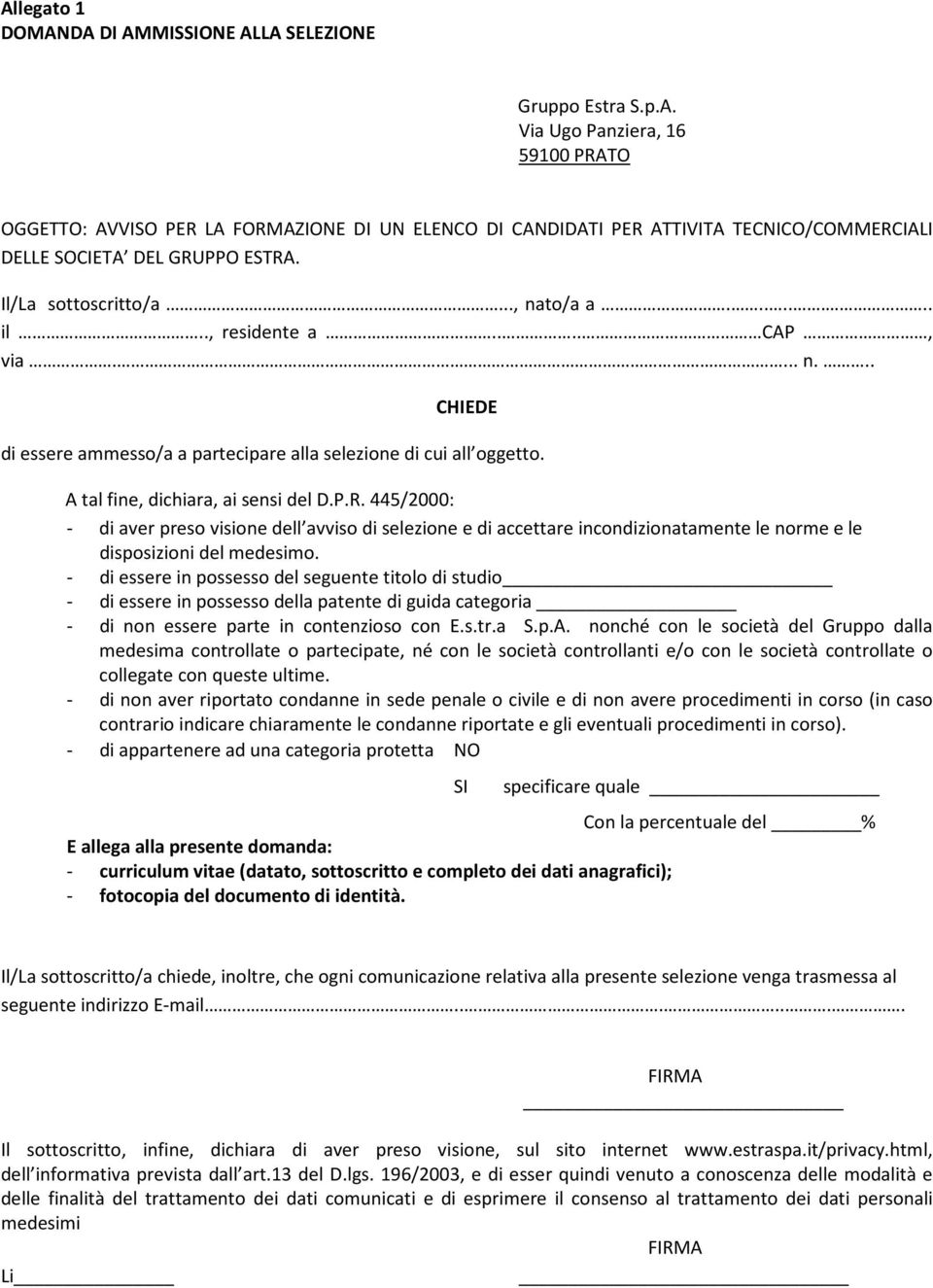 445/2000: - di aver preso visione dell avviso di selezione e di accettare incondizionatamente le norme e le disposizioni del medesimo.