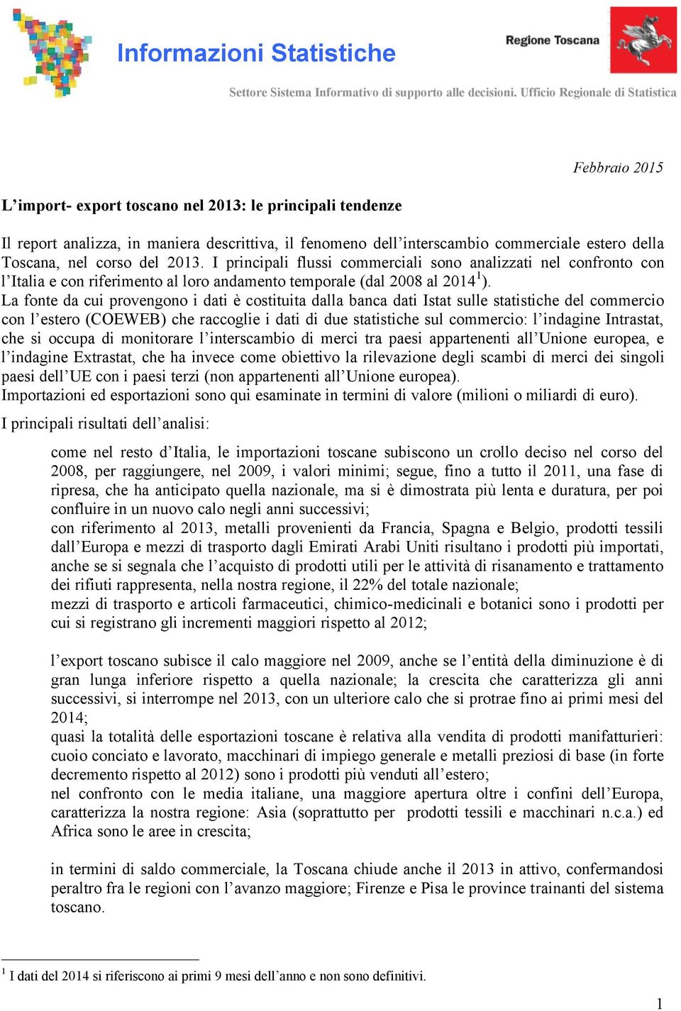 Toscana, nel corso del. I principali flussi commerciali sono analizzati nel confronto con l Italia e con riferimento al loro andamento temporale (dal al 1 ).