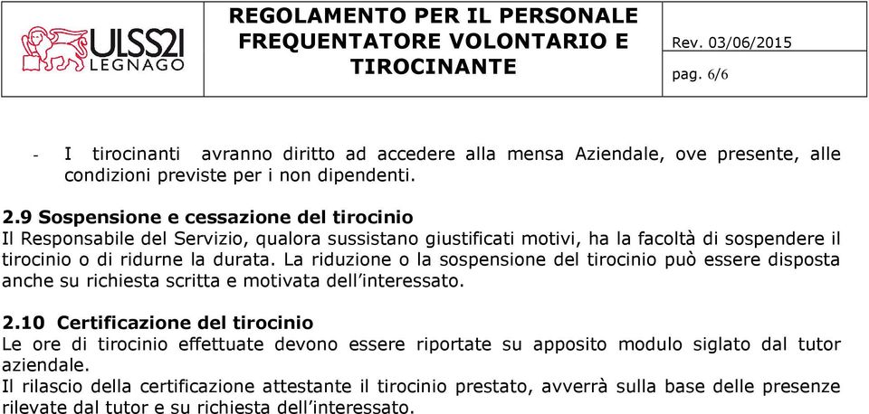 La riduzione o la sospensione del tirocinio può essere disposta anche su richiesta scritta e motivata dell interessato. 2.