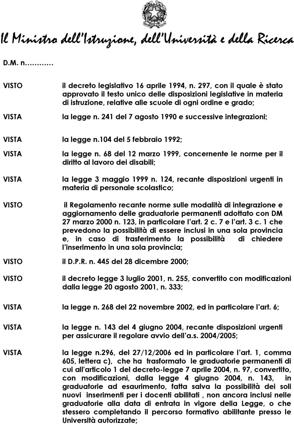 241 del 7 agosto 1990 e successive integrazioni; VISTA la legge n.104 del 5 febbraio 1992; VISTA VISTA la legge n.