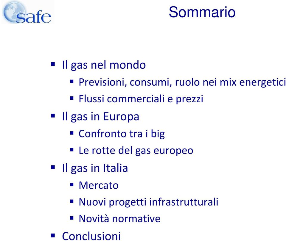 Confronto tra i big Le rotte del gas europeo Il gas in Italia