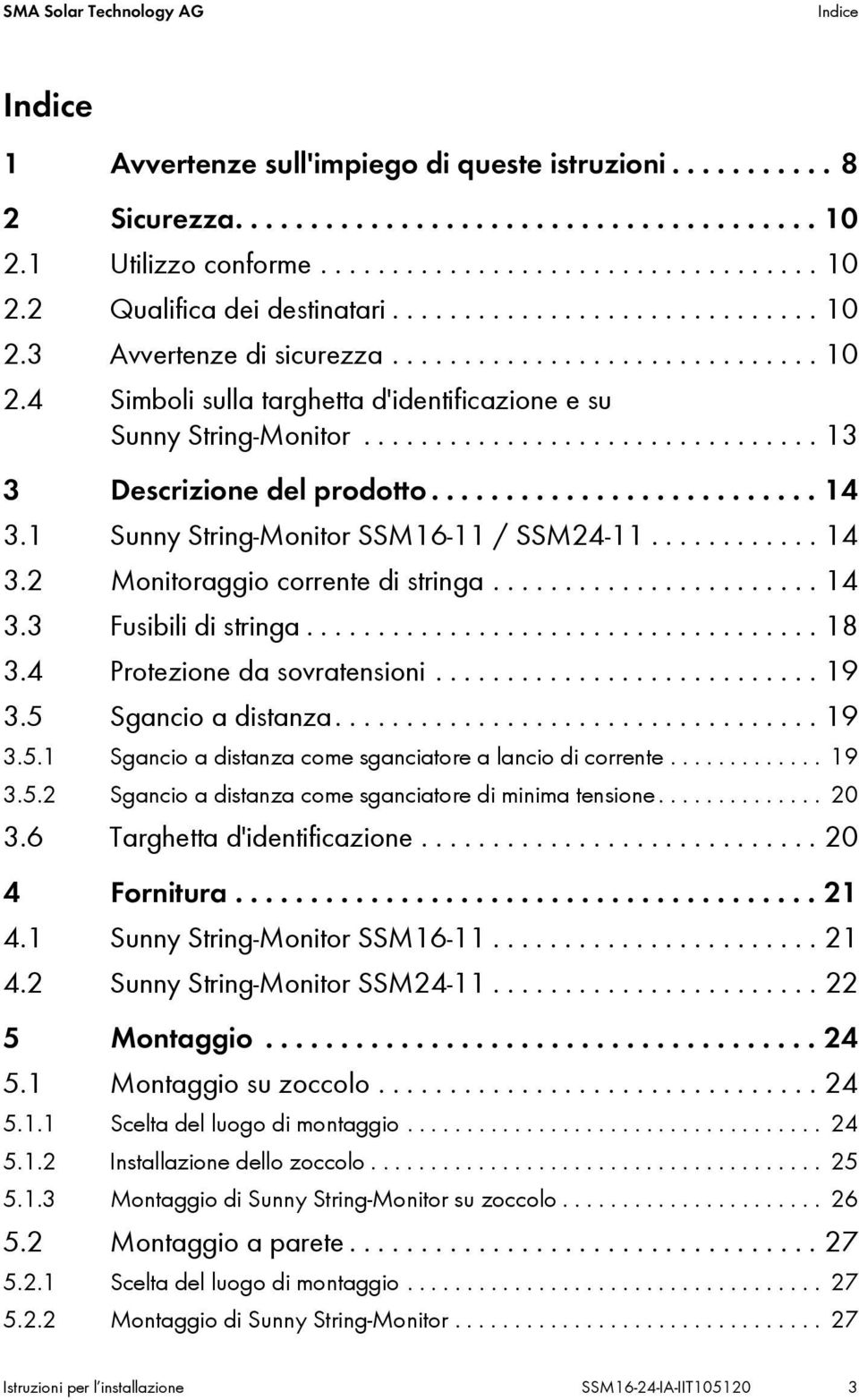 ......................... 14 3.1 Sunny String Monitor SSM16 11 / SSM24 11............ 14 3.2 Monitoraggio corrente di stringa....................... 14 3.3 Fusibili di stringa.................................... 18 3.