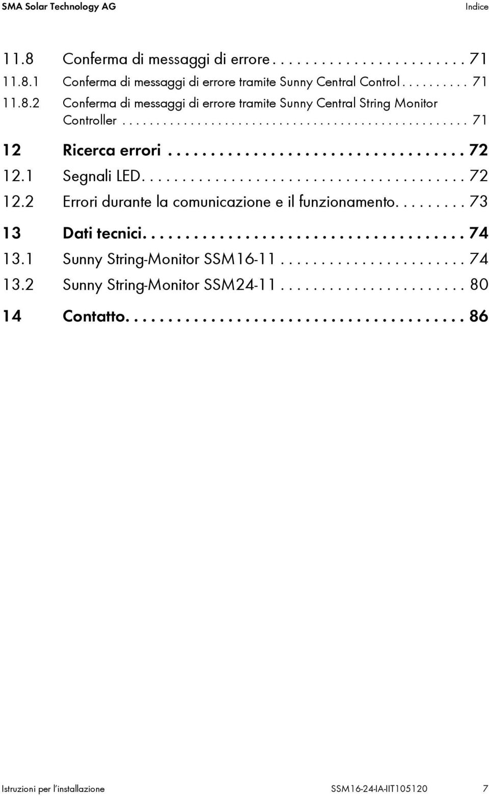 ........ 73 13 Dati tecnici...................................... 74 13.1 Sunny String Monitor SSM16 11....................... 74 13.2 Sunny String Monitor SSM24 11....................... 80 14 Contatto.