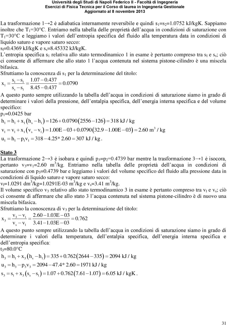 saturo e vapore saturo secco: s l =0.4369 kj/kgk e s s =8.45332 kj/kgk.