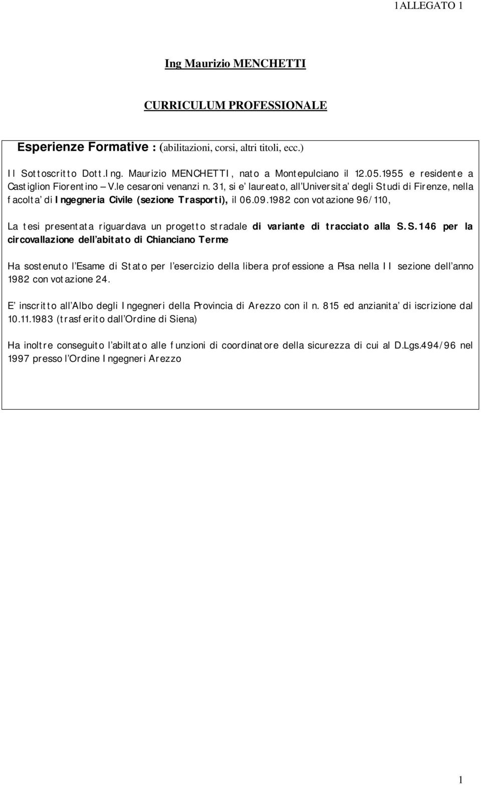 1982 con votazione 96/110, La tesi presentata riguardava un progetto stradale di variante di tracciato alla S.