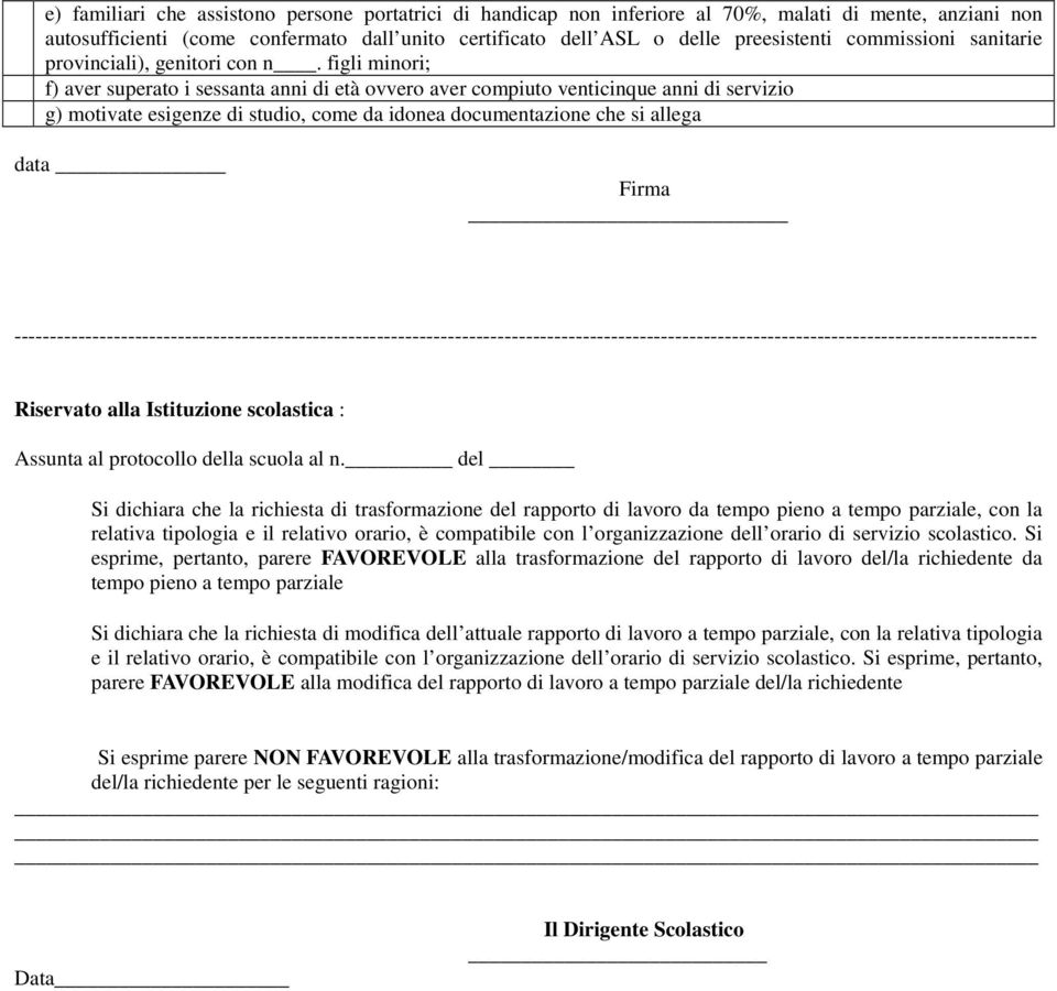 figli minori; f) aver superato i sessanta anni di età ovvero aver compiuto venticinque anni di servizio g) motivate esigenze di studio, come da idonea documentazione che si allega data Firma