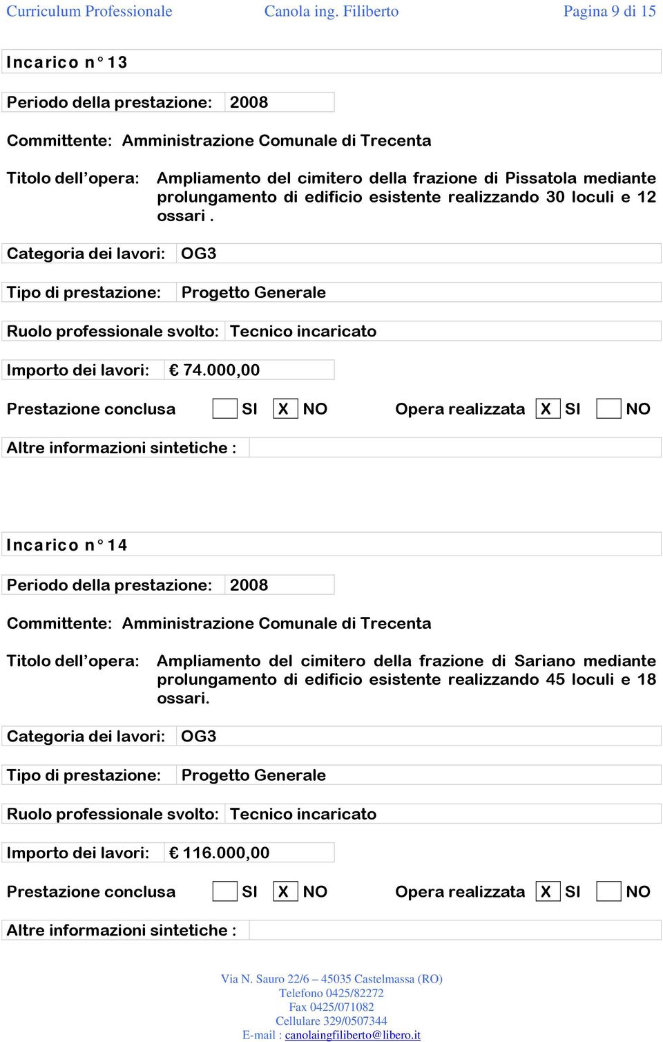 mediante prolungamento di edificio esistente realizzando 30 loculi e 12 ossari. Progetto Generale Importo dei lavori: 74.