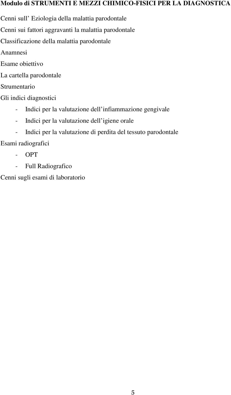 Strumentario Gli indici diagnostici - Indici per la valutazione dell infiammazione gengivale - Indici per la valutazione dell igiene