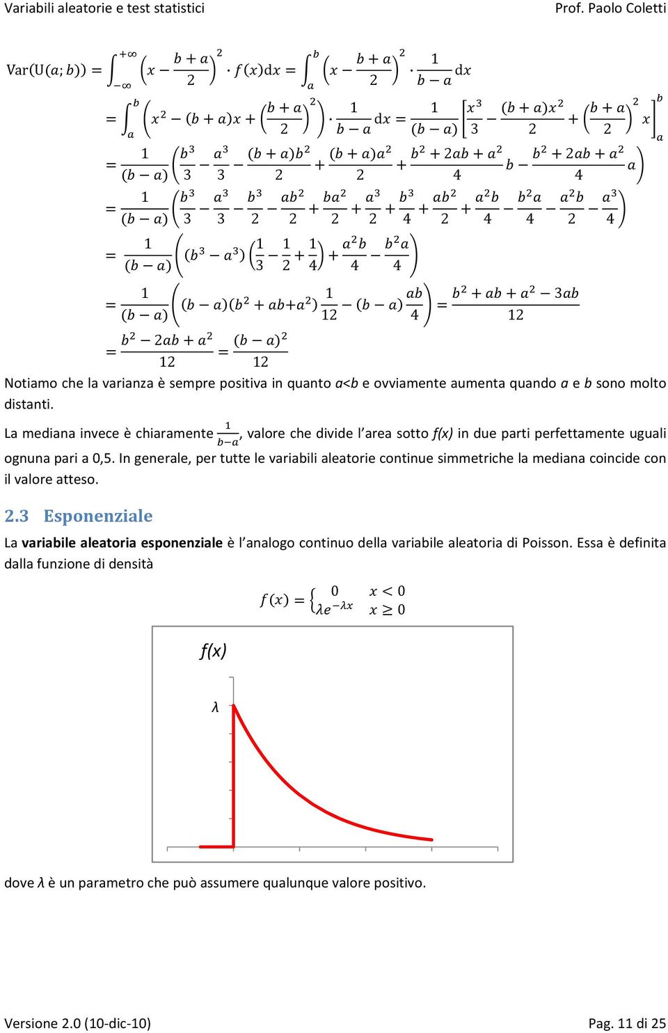 In gnral, pr tutt l variabili alatori continu simmtrich la mdiana coincid con il valor attso.