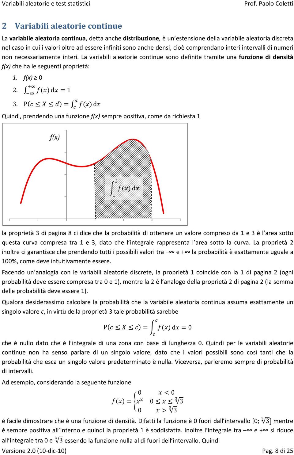 P d Quindi, prndndo una funzion f() smpr positiva, com da richista f() d la proprità 3 di pagina 8 ci dic ch la probabilità di ottnr un valor comprso da 3 è l ara sotto qusta curva comprsa tra 3,