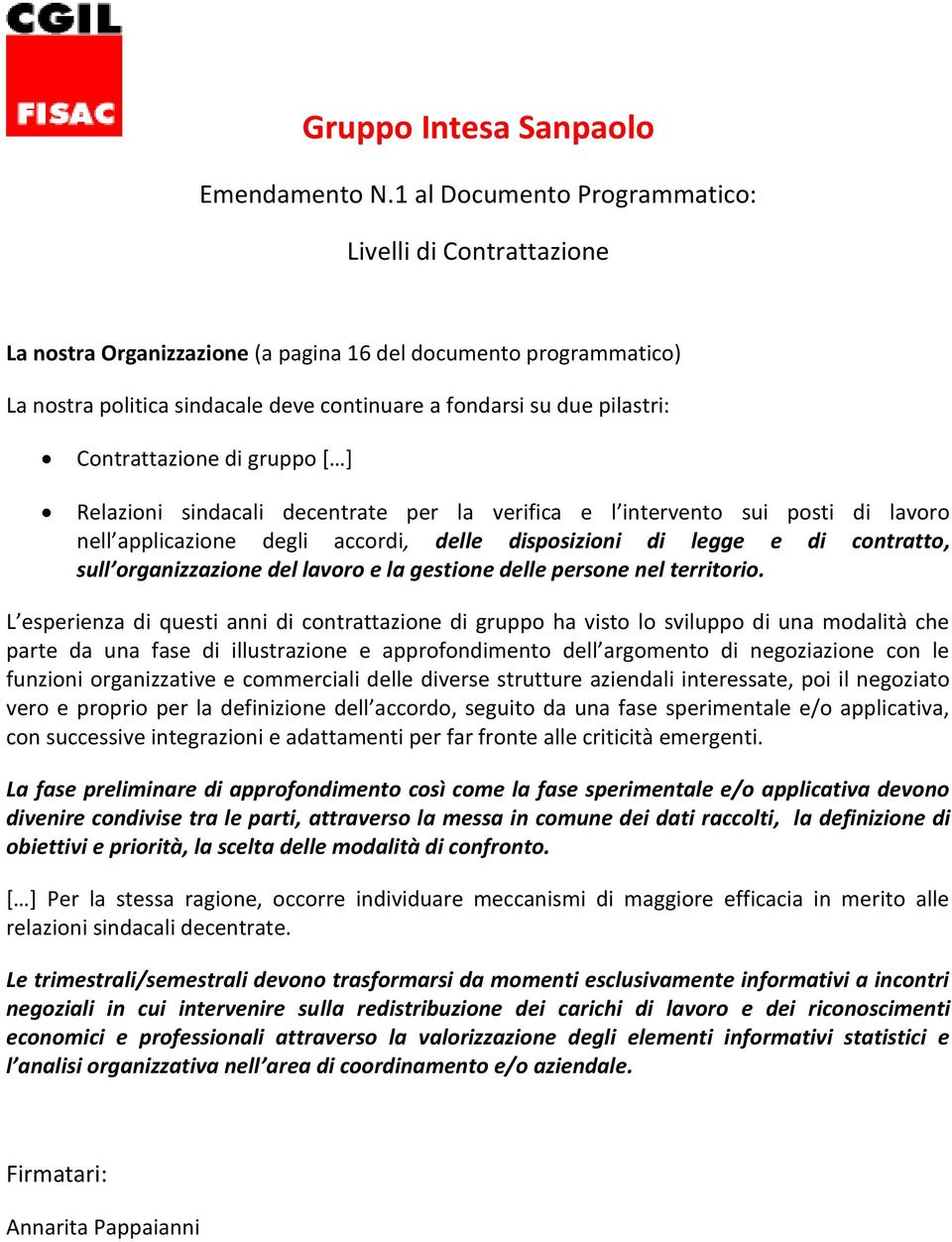 Contrattazione di gruppo [ ] Relazioni sindacali decentrate per la verifica e l intervento sui posti di lavoro nell applicazione degli accordi, delle disposizioni di legge e di contratto, sull