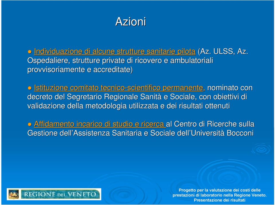 tecnico-scientifico permanente, nominato con decreto del Segretario Regionale Sanità e Sociale, con obiettivi di validazione