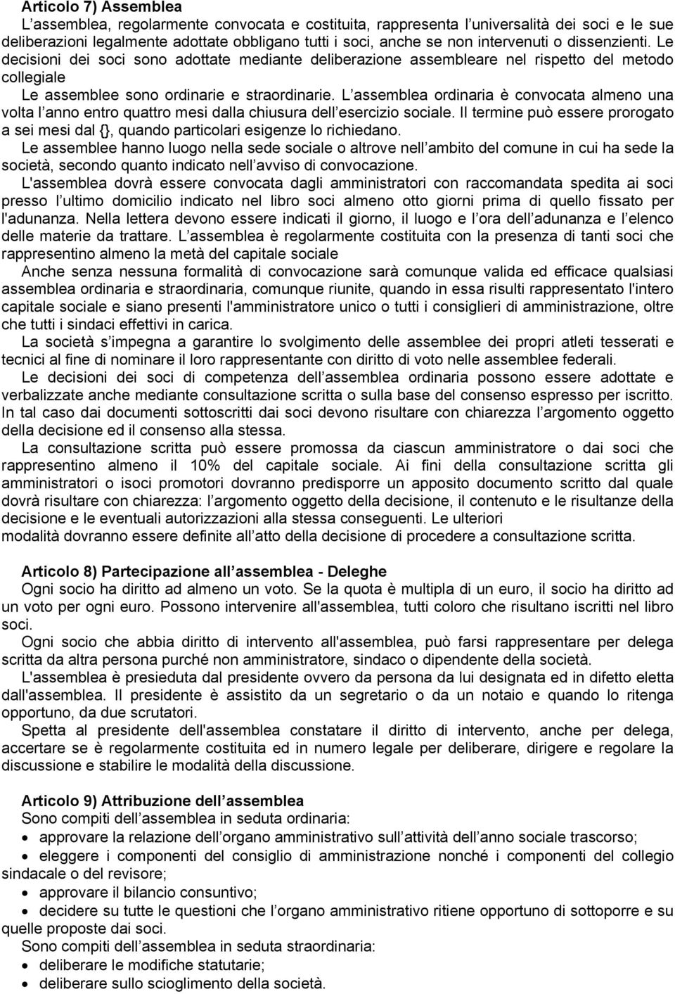 L assemblea ordinaria è convocata almeno una volta l anno entro quattro mesi dalla chiusura dell esercizio sociale.