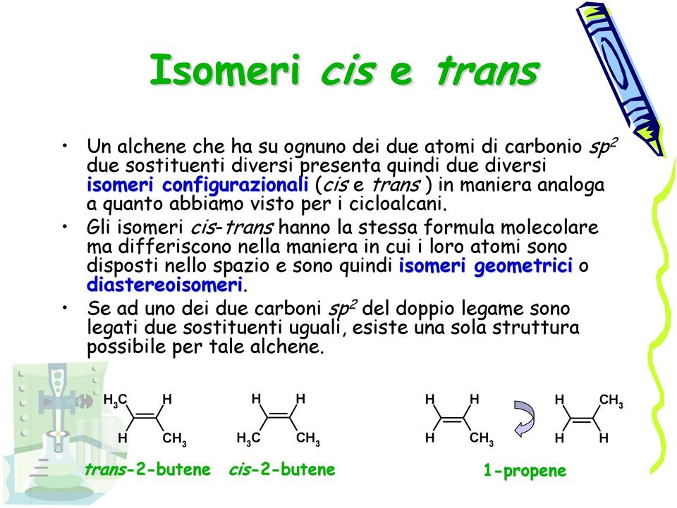 Gli isomeri cis-trans hanno la stessa formula molecolare ma differiscono nella maniera in cui i loro atomi sono disposti nello spazio e sono quindi