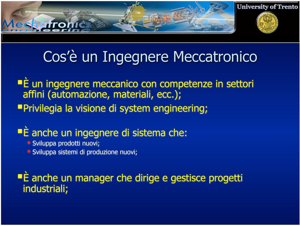 ); Privilegia la visione di system engineering; È anche un ingegnere di sistema