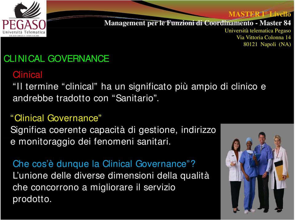 Clinical Governance Significa coerente capacità di gestione, indirizzo e monitoraggio dei fenomeni