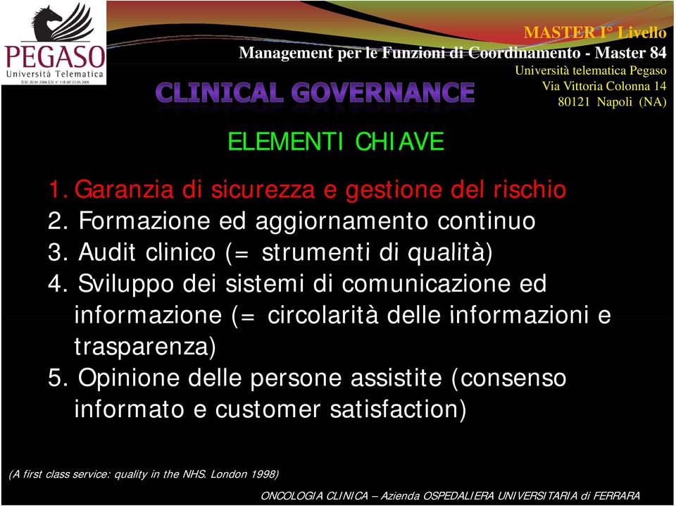 Sviluppo dei sistemi di comunicazione ed informazione (= circolarità delle informazioni e trasparenza) 5.