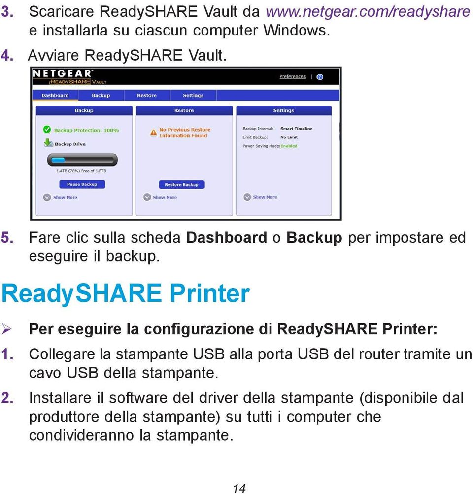 ReadySHARE Printer Per eseguire la configurazione di ReadySHARE Printer: 1.