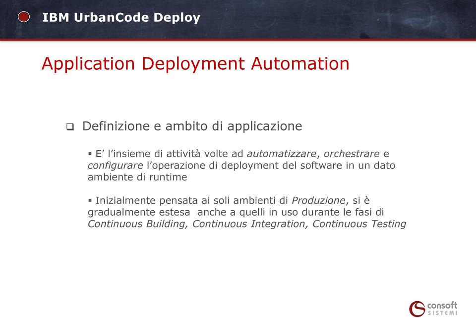 dato ambiente di runtime Inizialmente pensata ai soli ambienti di Produzione, si è gradualmente