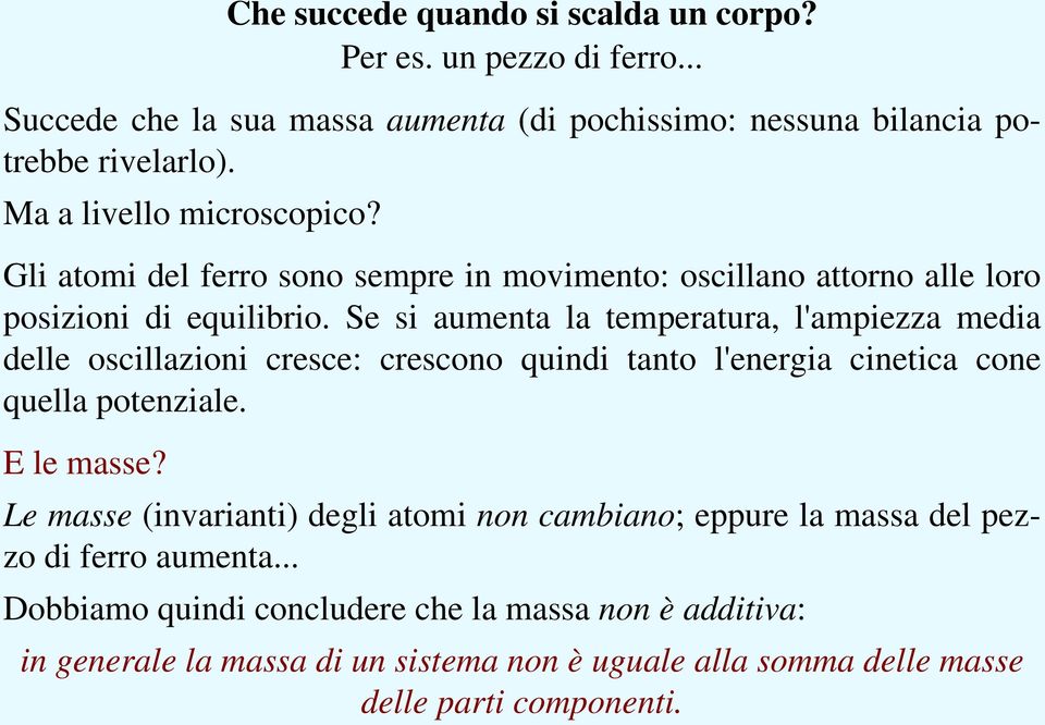 Se si aumenta la temperatura, l'ampiezza media delle oscillazioni cresce: crescono quindi tanto l'energia cinetica cone quella potenziale. E le masse?