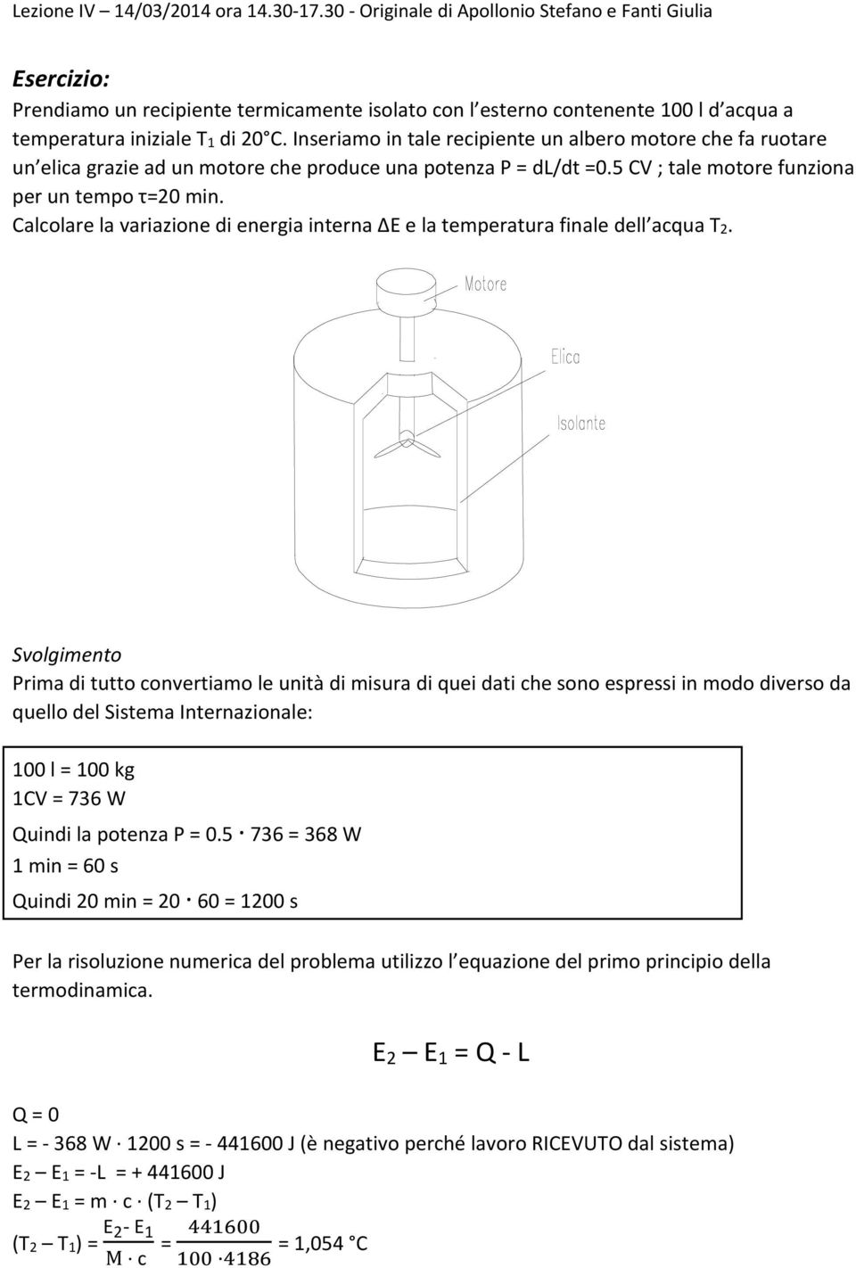 Calcolare la variazione di energia interna E e la temperatura finale dell acqua T 2.