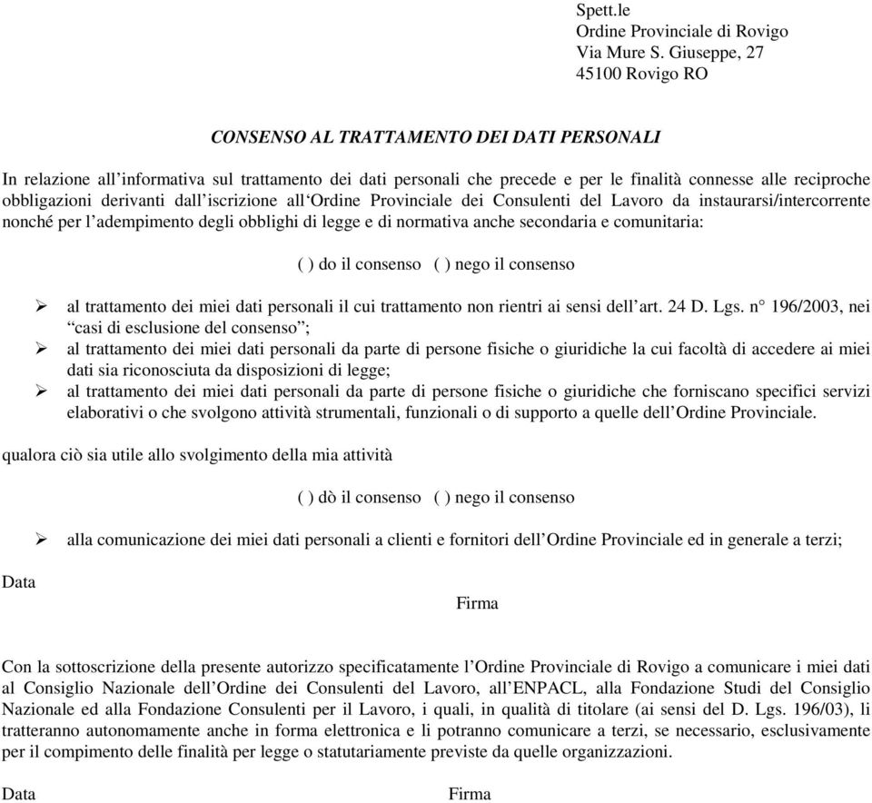 obbligazioni derivanti dall iscrizione all Ordine Provinciale dei Consulenti del Lavoro da instaurarsi/intercorrente nonché per l adempimento degli obblighi di legge e di normativa anche secondaria e