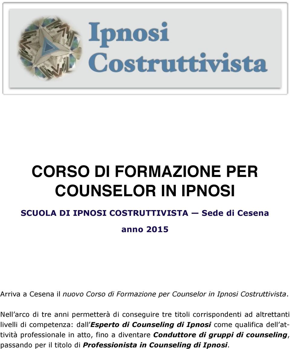 Nell arco di tre anni permetterà di conseguire tre titoli corrispondenti ad altrettanti livelli di competenza: dall Esperto