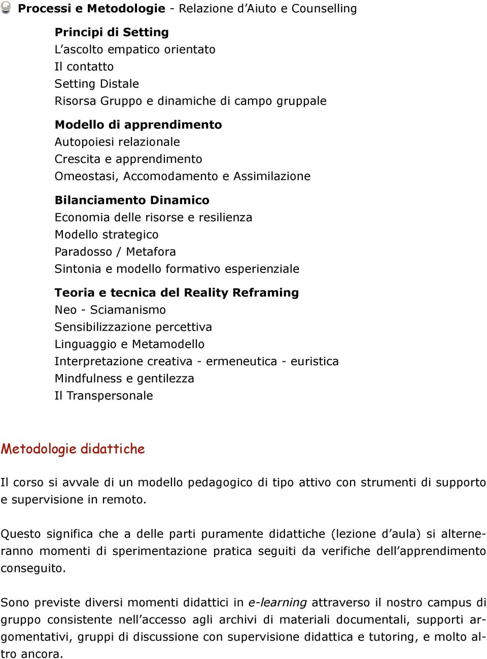 Metafora Sintonia e modello formativo esperienziale Teoria e tecnica del Reality Reframing Neo - Sciamanismo Sensibilizzazione percettiva Linguaggio e Metamodello Interpretazione creativa -