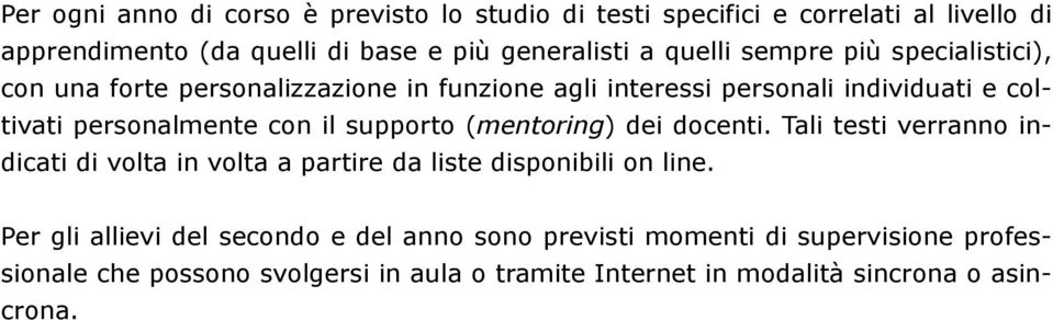 il supporto (mentoring) dei docenti. Tali testi verranno indicati di volta in volta a partire da liste disponibili on line.