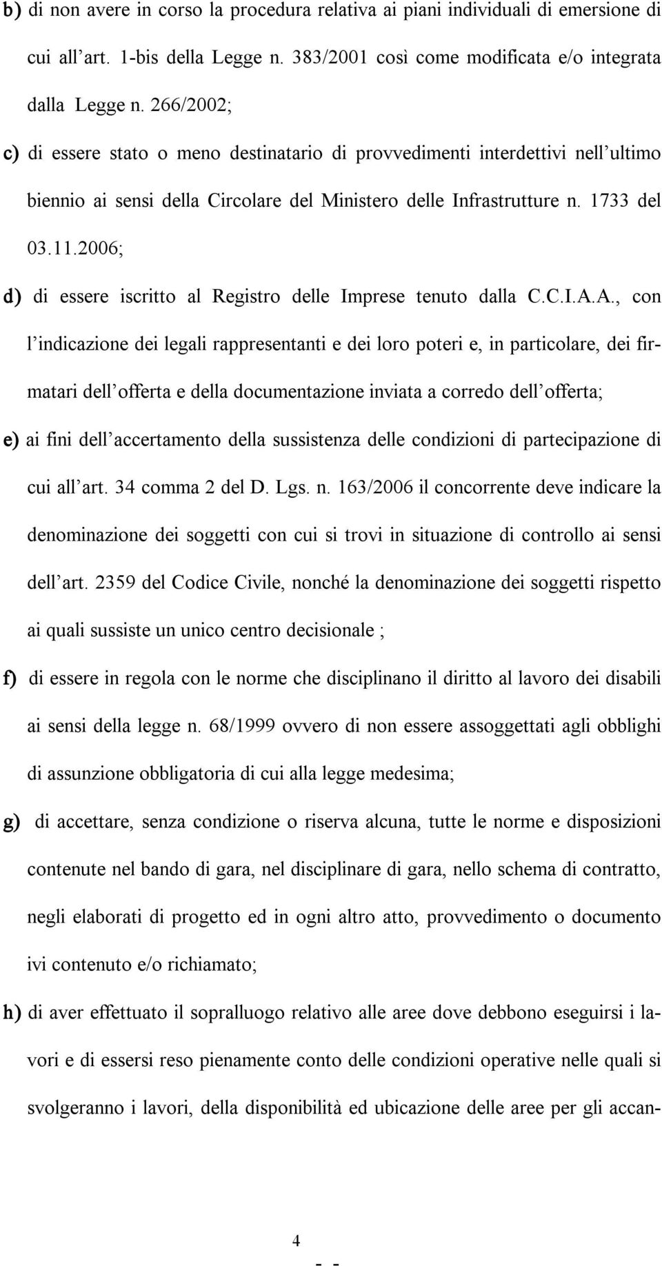 2006; d) di essere iscritto al Registro delle Imprese tenuto dalla C.C.I.A.