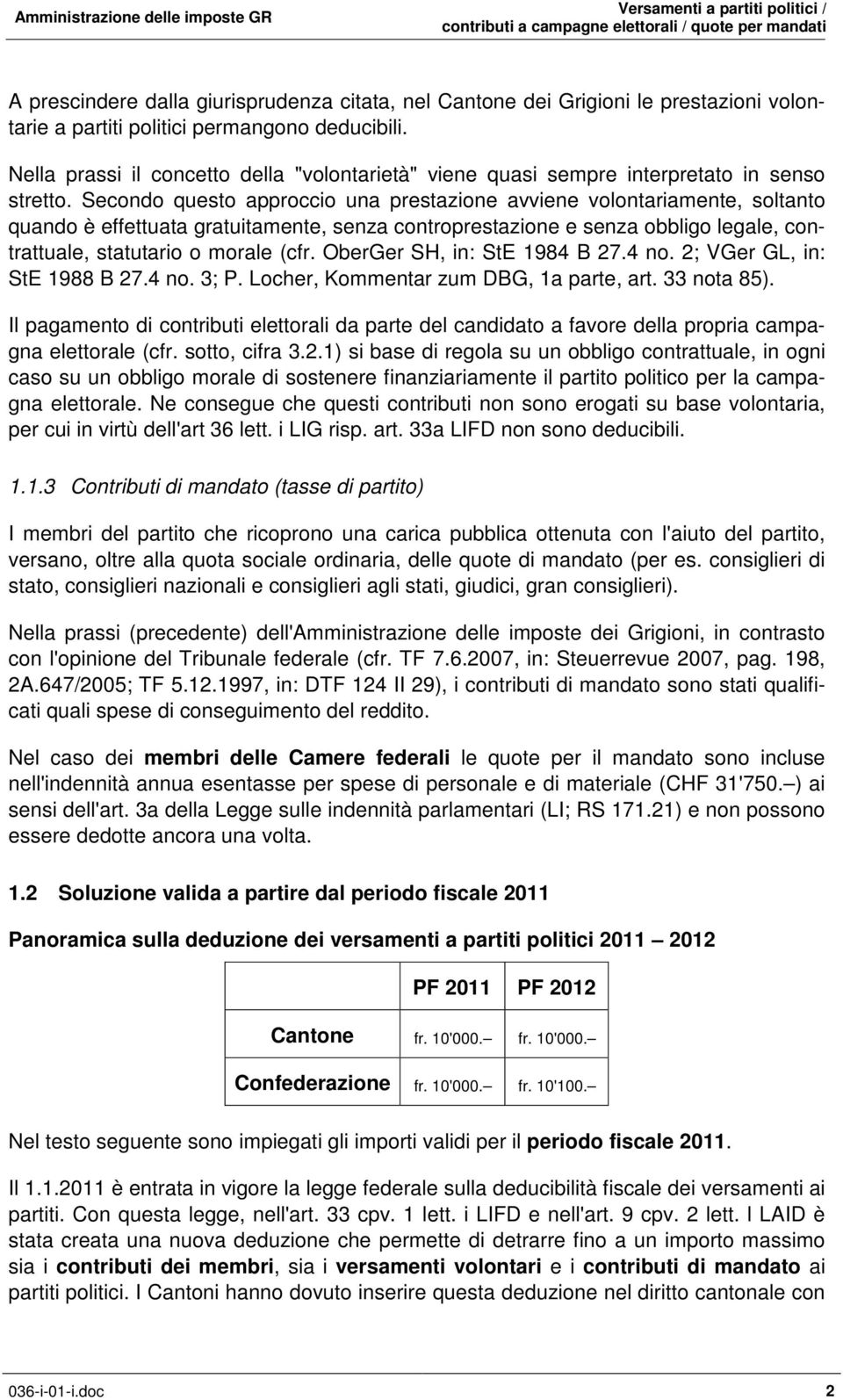 Secondo questo approccio una prestazione avviene volontariamente, soltanto quando è effettuata gratuitamente, senza controprestazione e senza obbligo legale, contrattuale, statutario o morale (cfr.