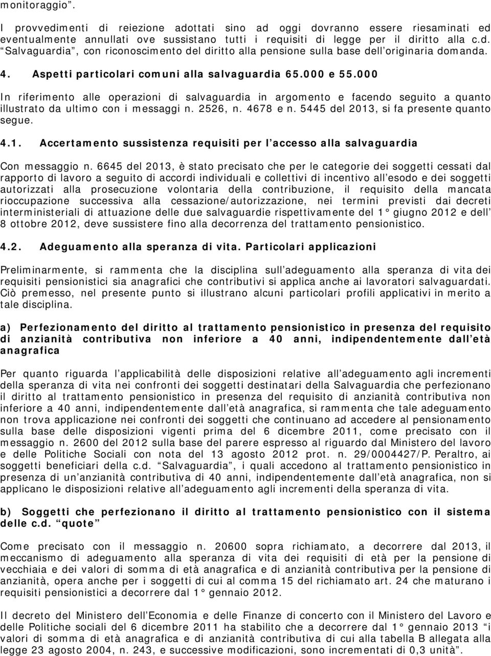 4678 e n. 5445 del 2013, si fa presente quanto segue. 4.1. Accertamento sussistenza requisiti per l accesso alla salvaguardia Con messaggio n.