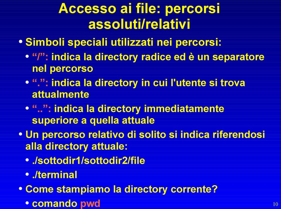 . : indica la directory immediatamente superiore a quella attuale Un percorso relativo di solito si indica