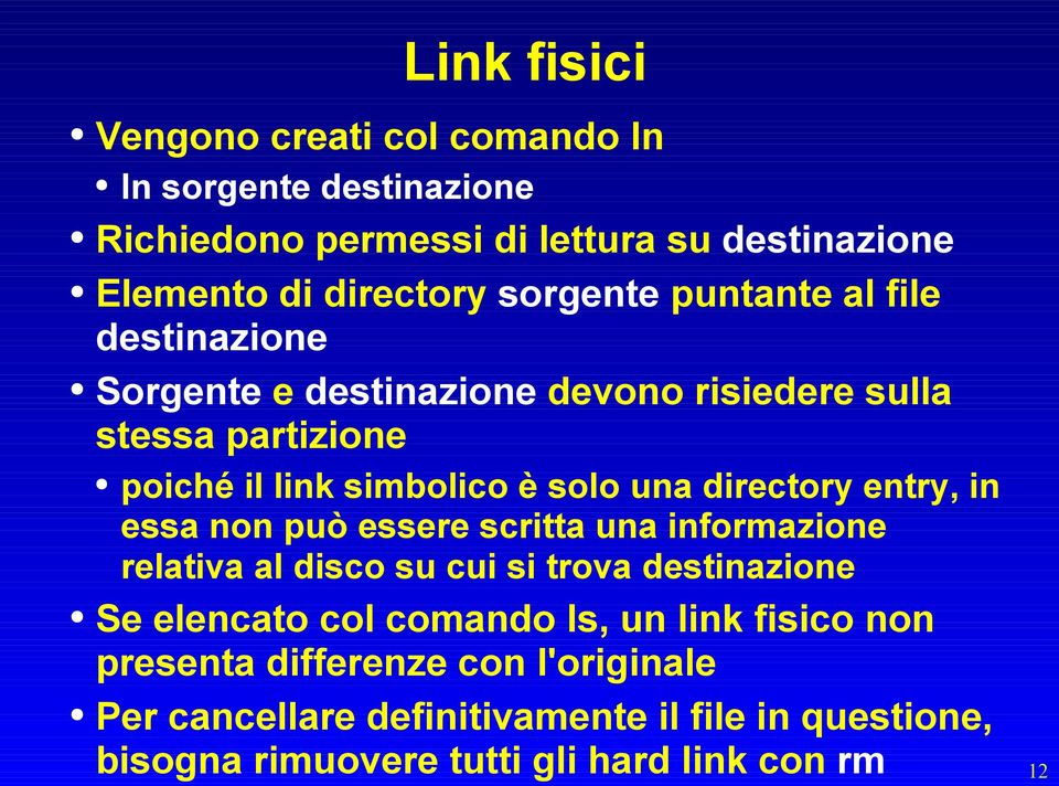 directory entry, in essa non può essere scritta una informazione relativa al disco su cui si trova destinazione Se elencato col comando ls, un