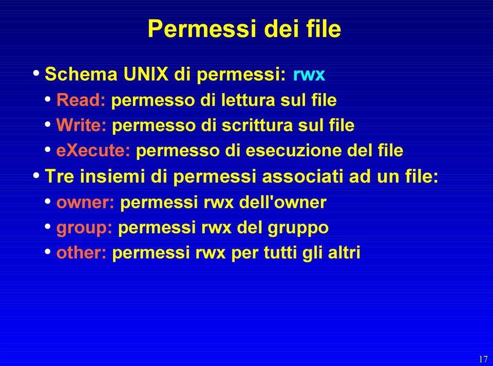 del file Tre insiemi di permessi associati ad un file: owner: permessi rwx