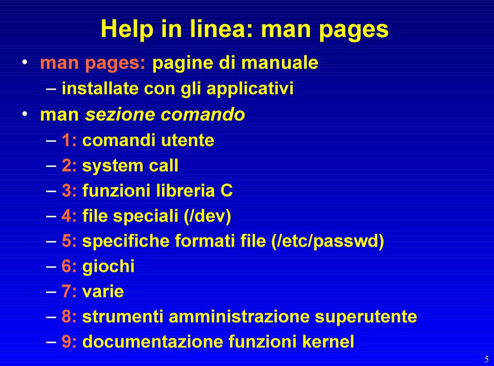 libreria C 4: file speciali (/dev) 5: specifiche formati file (/etc/passwd) 6: