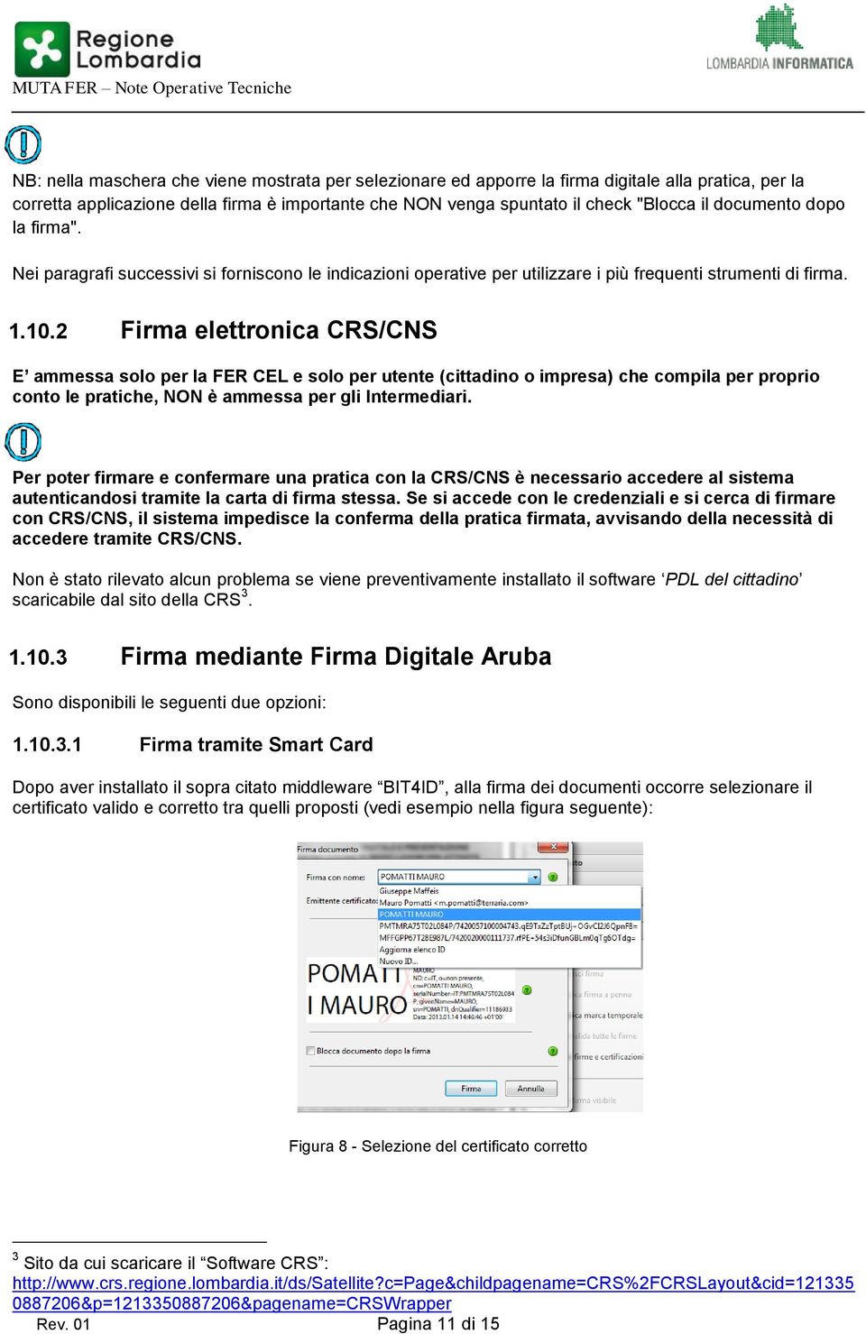 2 Firma elettronica CRS/CNS E ammessa solo per la FER CEL e solo per utente (cittadino o impresa) che compila per proprio conto le pratiche, NON è ammessa per gli Intermediari.