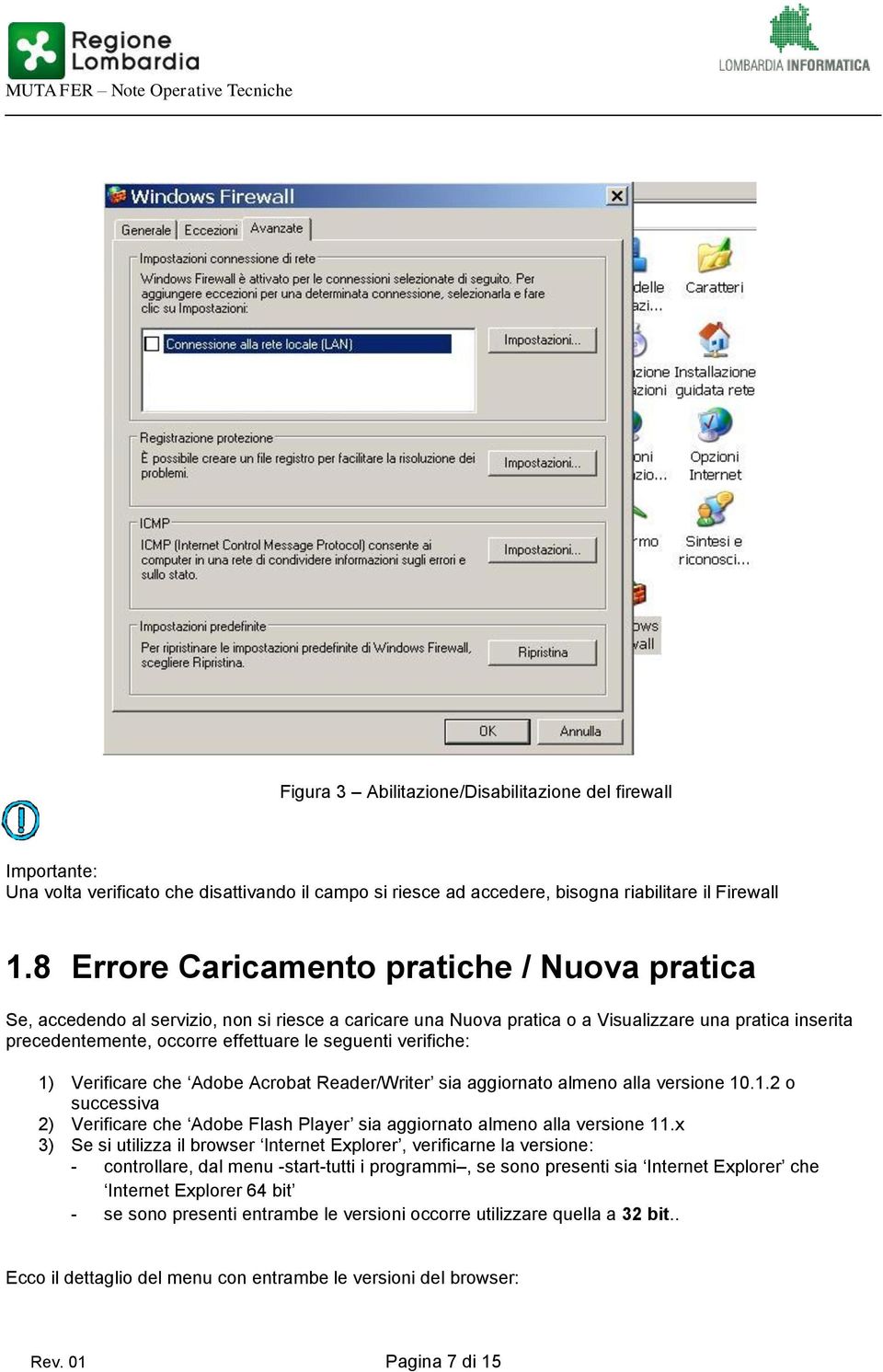 seguenti verifiche: 1) Verificare che Adobe Acrobat Reader/Writer sia aggiornato almeno alla versione 10.1.2 o successiva 2) Verificare che Adobe Flash Player sia aggiornato almeno alla versione 11.