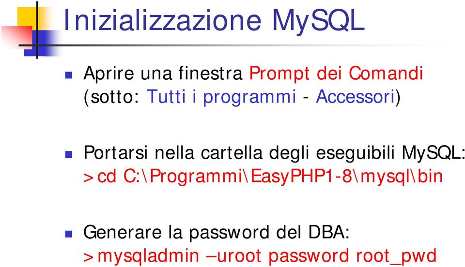 degli eseguibili MySQL: >cd C:\Programmi\EasyPHP1-8\mysql\bin