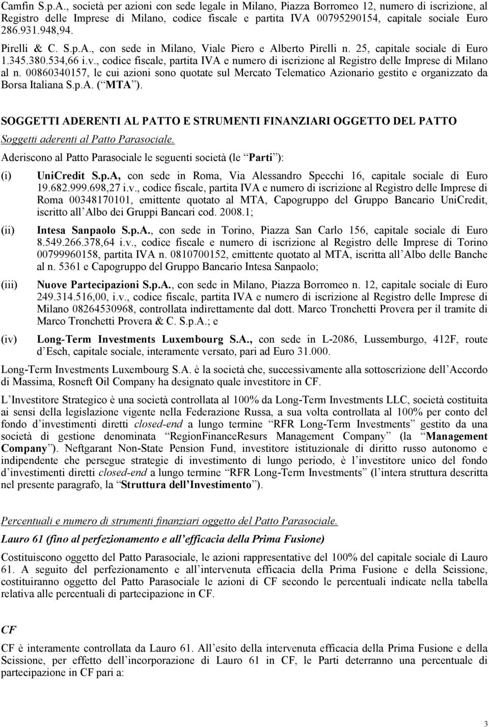 948,94. Pirelli & C. S.p.A., con sede in Milano, Viale Piero e Alberto Pirelli n. 25, capitale sociale di Euro 1.345.380.534,66 i.v.