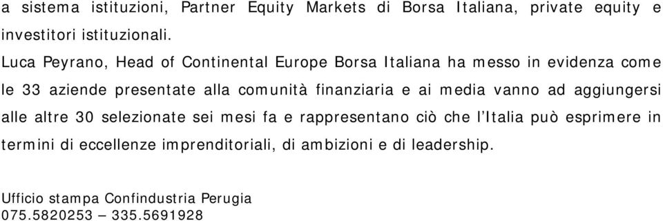 finanziaria e ai media vanno ad aggiungersi alle altre 30 selezionate sei mesi fa e rappresentano ciò che l Italia può