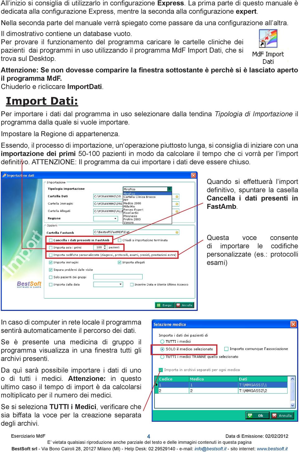 Per provare il funzionamento del programma caricare le cartelle cliniche dei pazienti dai programmi in uso utilizzando il programma MdF Import Dati, che si trova sul Desktop.