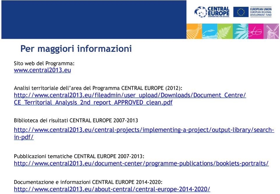 eu/fileadmin/user_upload/downloads/document_centre/ CE_Territorial_Analysis_2nd_report_APPROVED_clean.pdf Biblioteca dei risultati CENTRAL EUROPE 2007-2013 http://www.