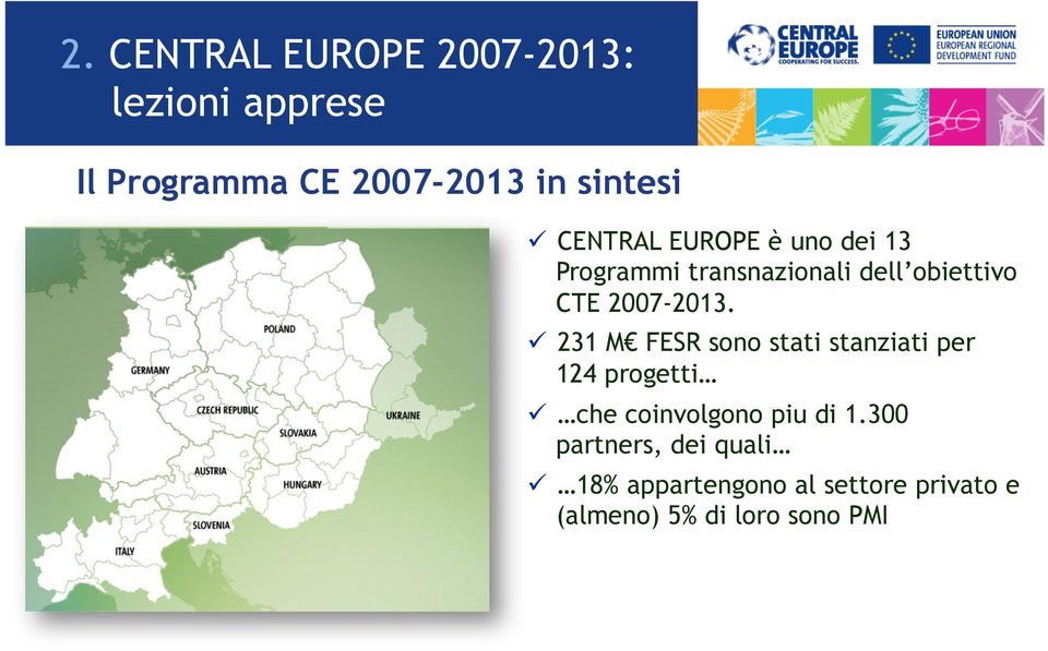 ü 231 M FESR sono stati stanziati per 124 progetti ü che coinvolgono piu di 1.