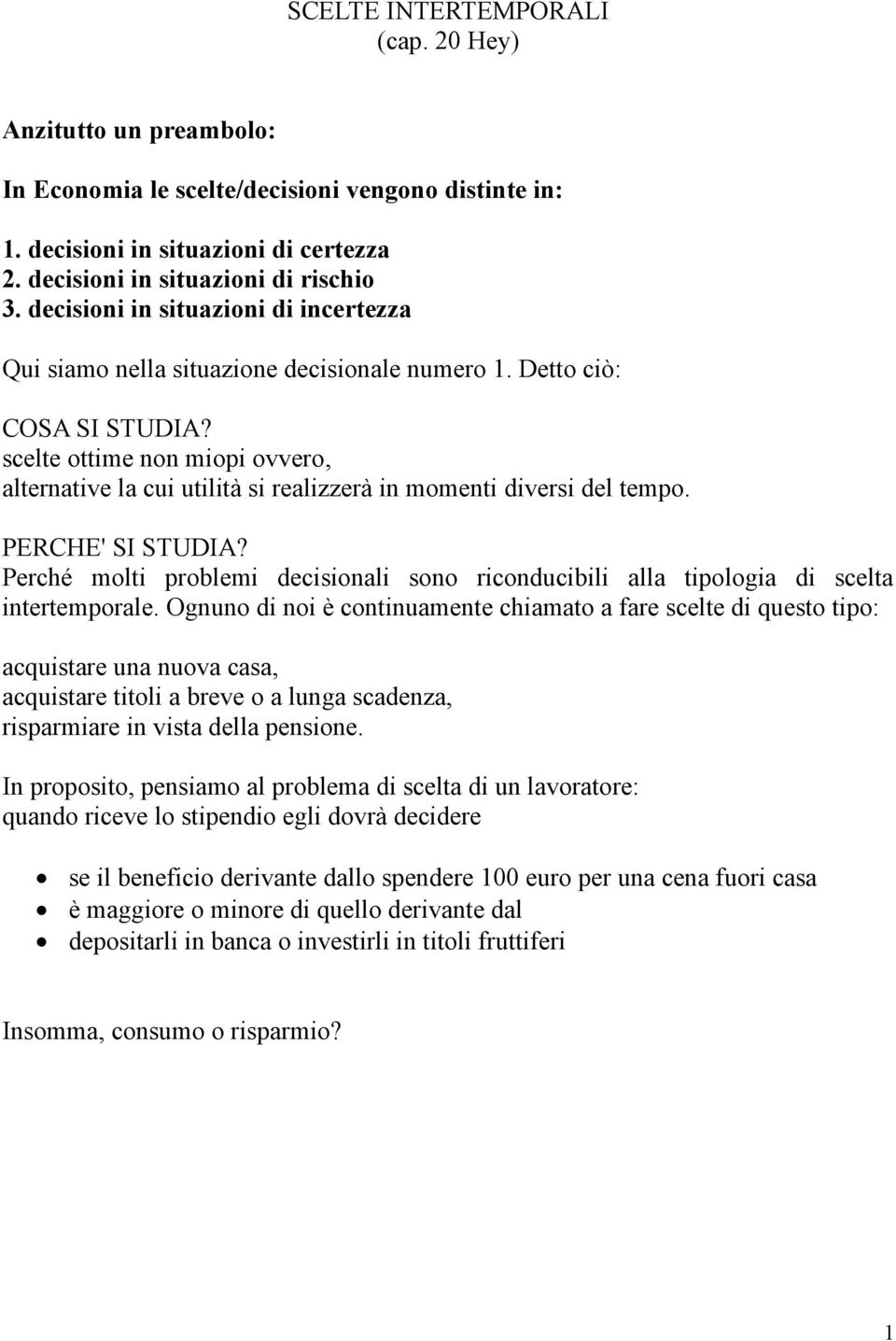 scelte ottime non miopi ovvero, alternative la cui utilità si realizzerà in momenti diversi del tempo. PERCHE' SI STUDIA?