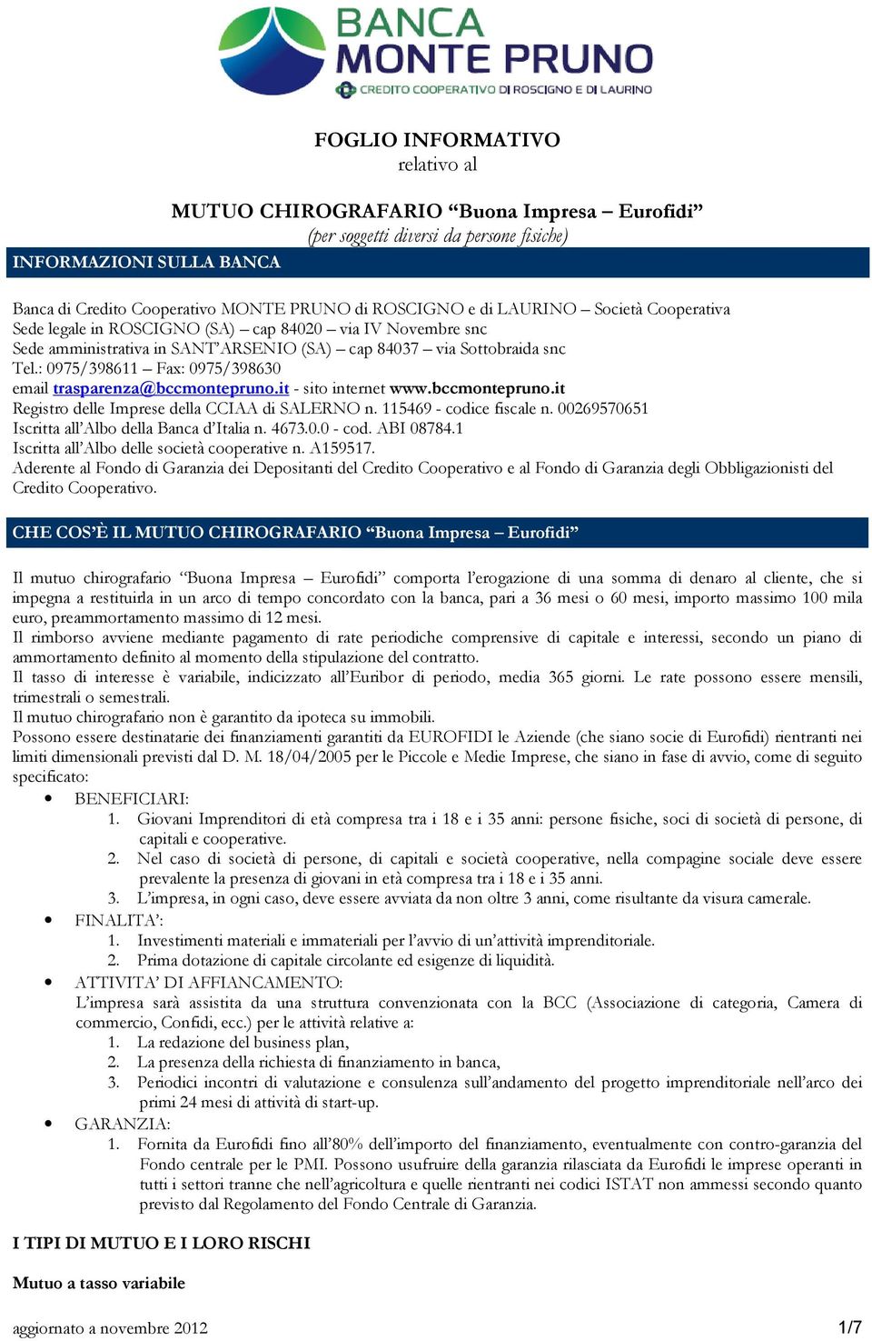 : 0975/398611 Fax: 0975/398630 email trasparenza@bccmontepruno.it - sito internet www.bccmontepruno.it Registro delle Imprese della CCIAA di SALERNO n. 115469 - codice fiscale n.