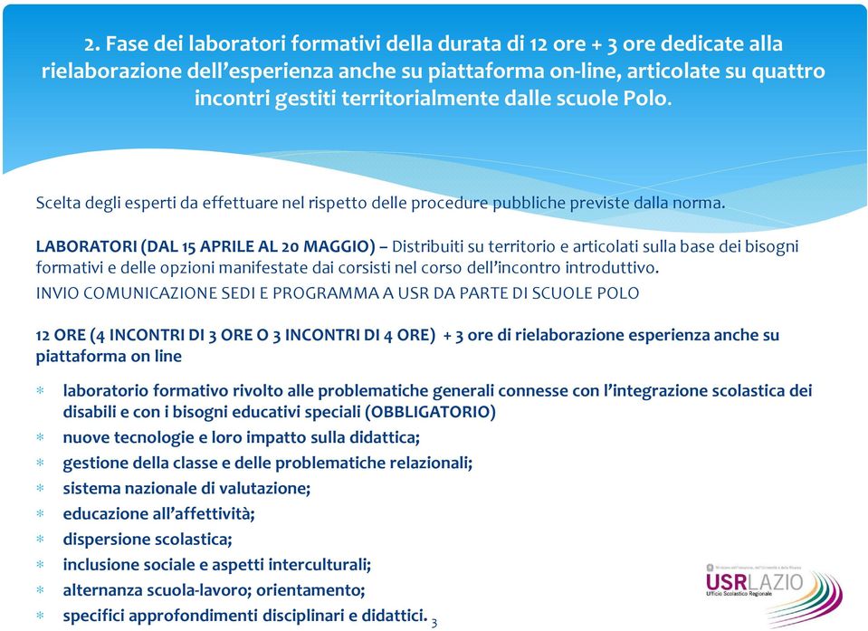 LABORATORI (DAL 15 APRILE AL 20 MAGGIO) Distribuiti su territorio e articolati sulla base dei bisogni formativi e delle opzioni manifestate dai corsisti nel corso dell incontro introduttivo.