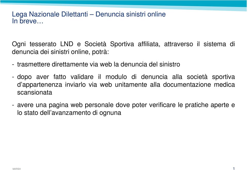 denuncia alla società sportiva d appartenenza inviarlo via web unitamente alla documentazione medica scansionata