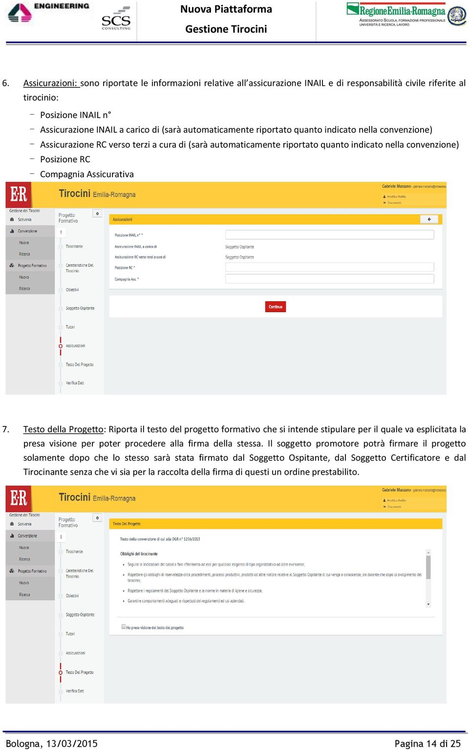 Assicurativa 7. Testo della Progetto: Riporta il testo del progetto formativo che si intende stipulare per il quale va esplicitata la presa visione per poter procedere alla firma della stessa.